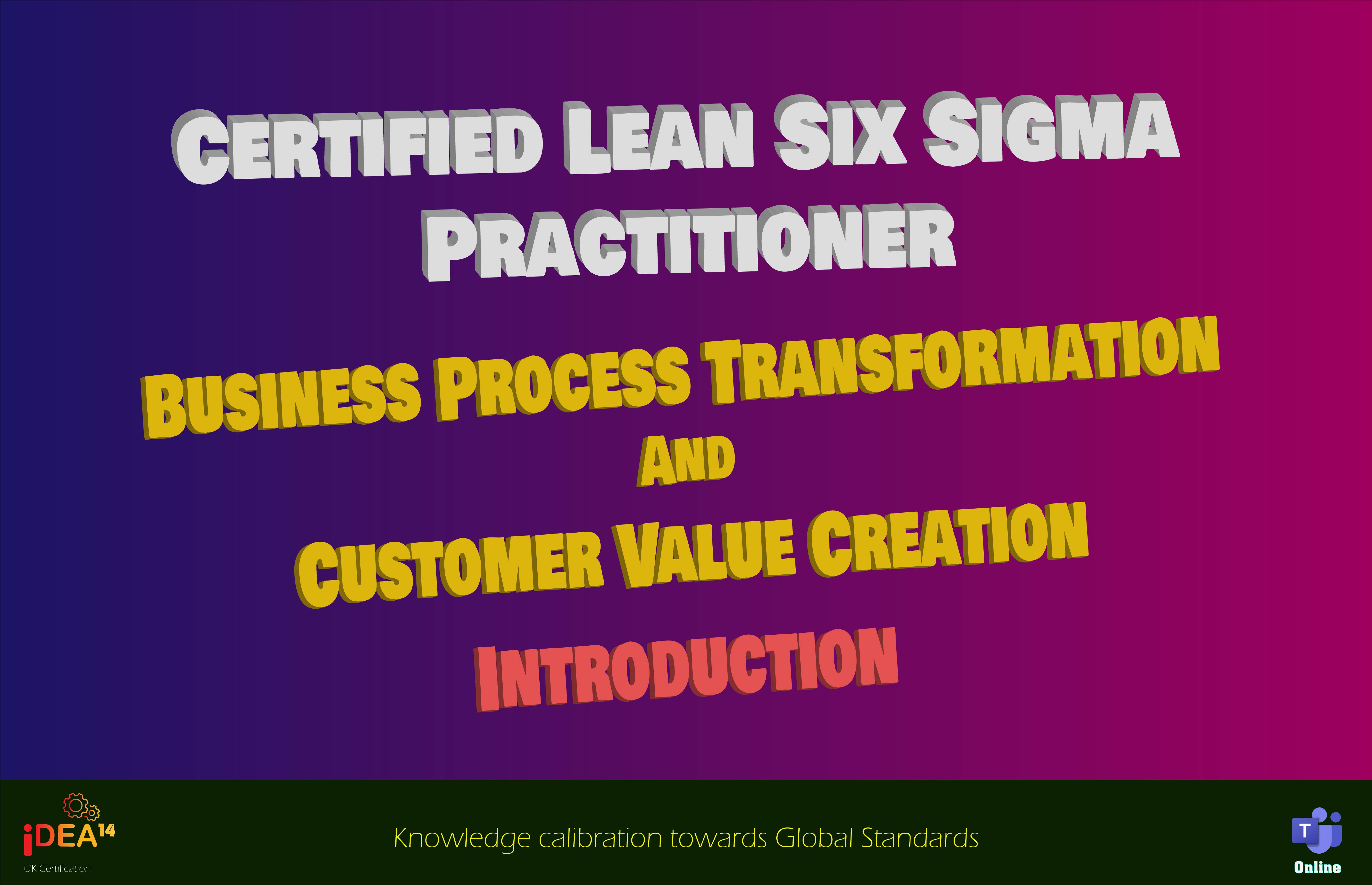 Certified Lean Six Sigma Practitioner : Business Process Transformation and Customer Value Creation - Introduction